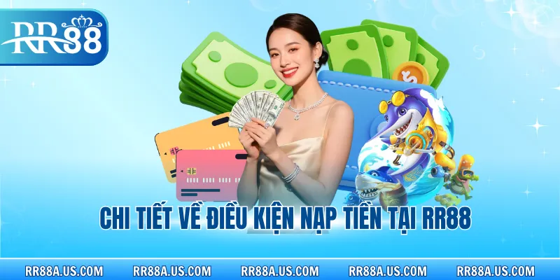 Chi tiết về điều kiện nạp tiền tại RR88