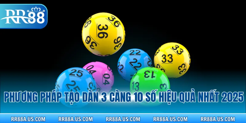 Phương pháp tạo dàn 3 càng 10 số hiệu quả nhất 2025