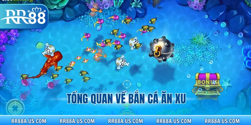 Tổng quan về bắn cá ăn xu