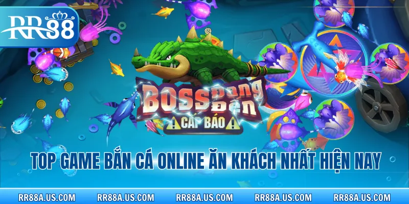 Top game bắn cá online ăn khách nhất hiện nay