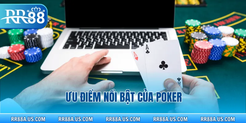 Ưu điểm nổi bật của Poker